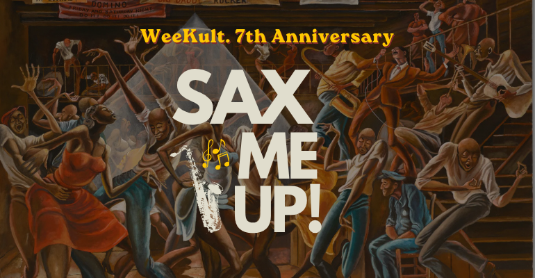 SAX ME UP! Le 7ème Anniversaire de WeeKult. le 29 mai au Sape Bar